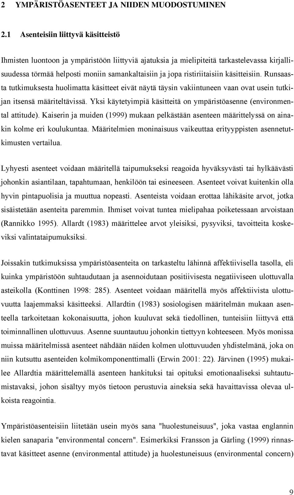 käsitteisiin. Runsaasta tutkimuksesta huolimatta käsitteet eivät näytä täysin vakiintuneen vaan ovat usein tutkijan itsensä määriteltävissä.