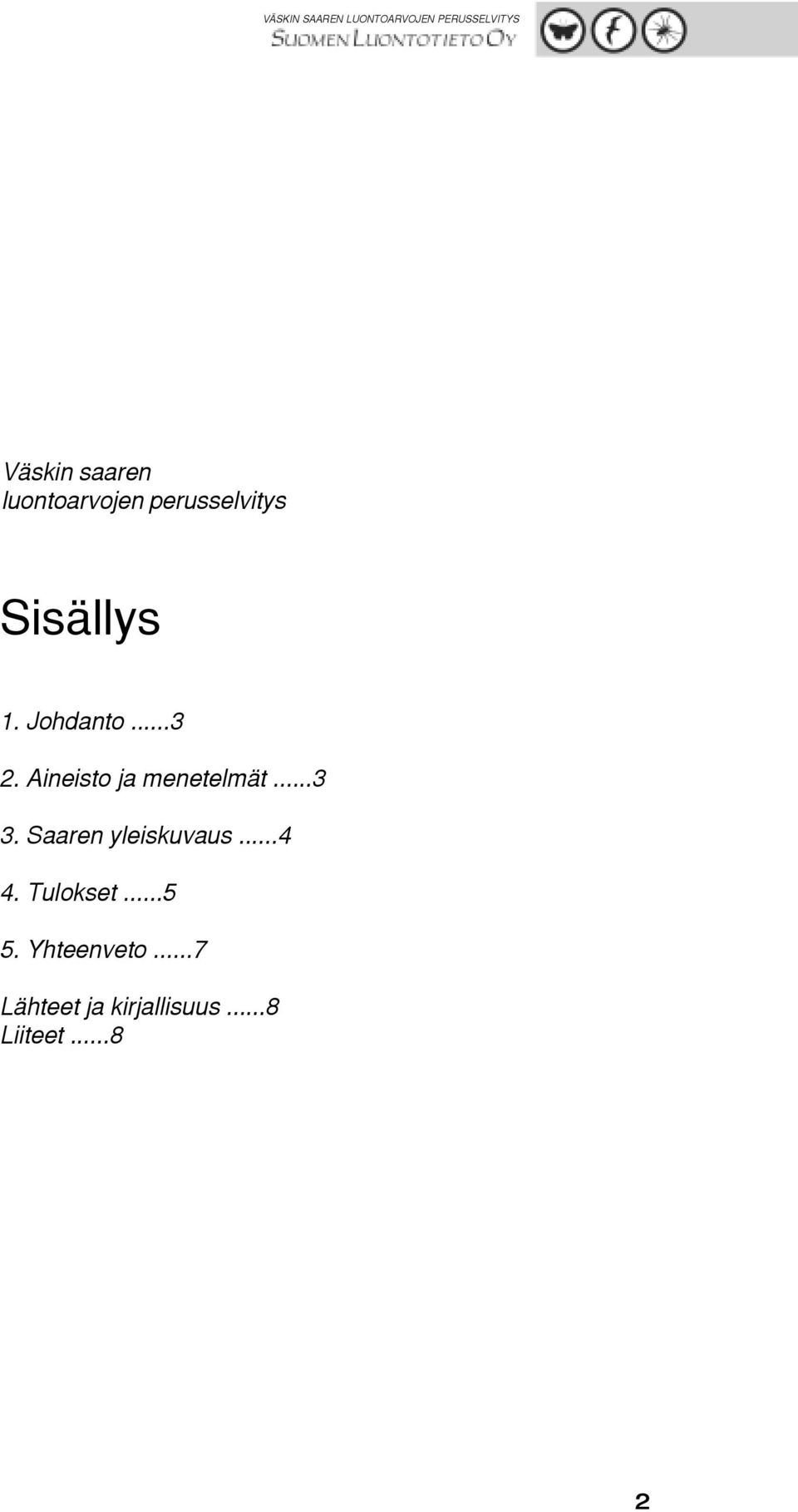 Aineisto ja menetelmät...3 3. Saaren yleiskuvaus.