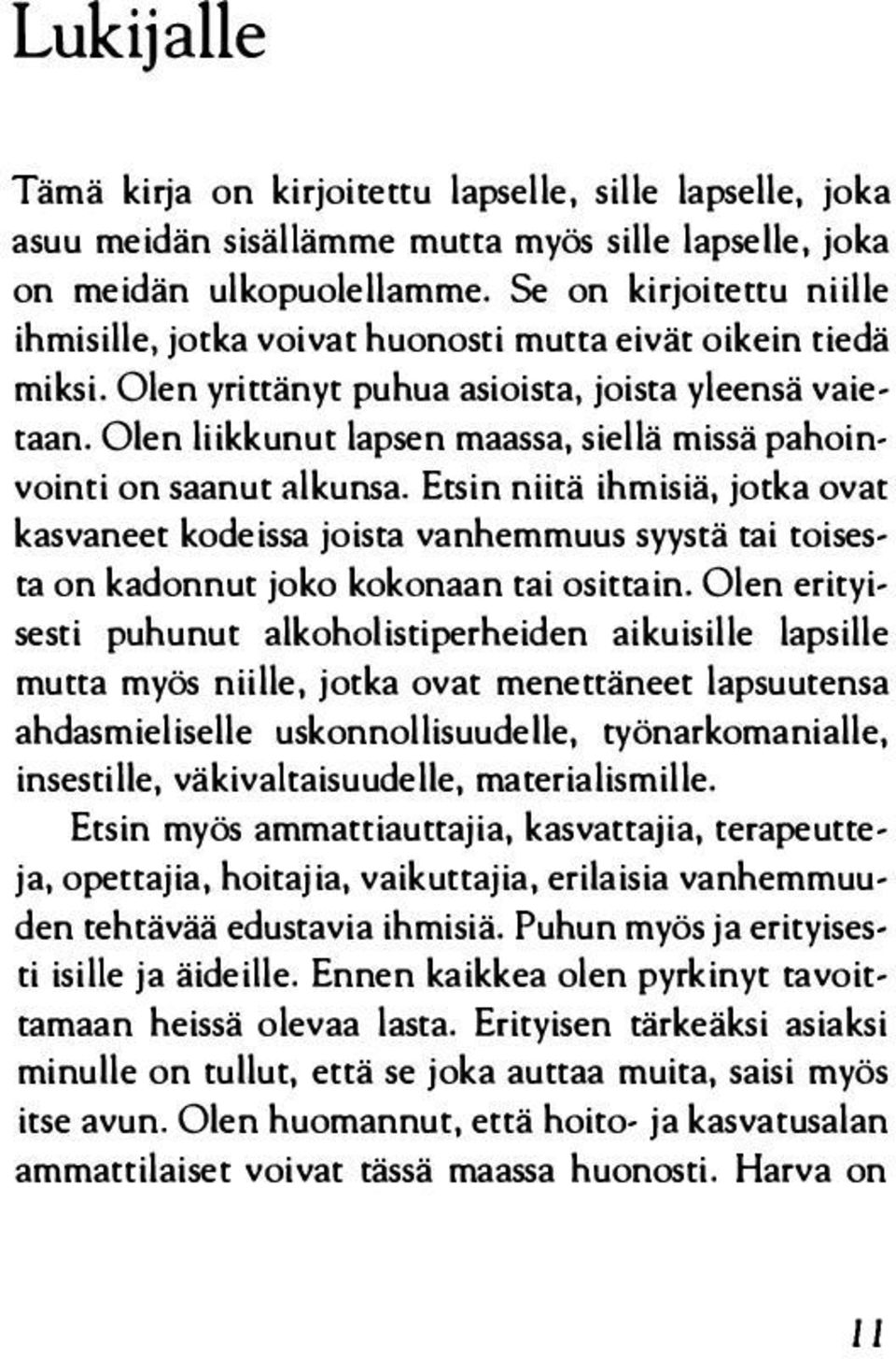 Olen liikkunut lapsen maassa, siellä missä pahoinvointi on saanut alkunsa.