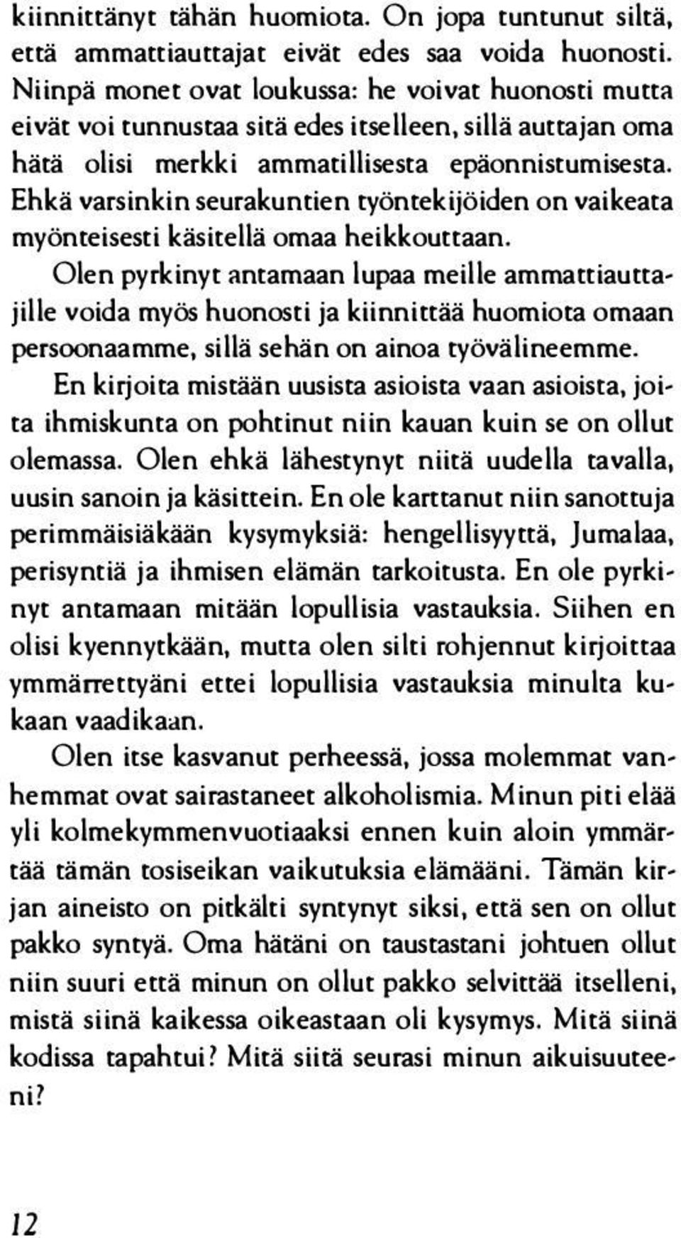 Ehkä varsinkin seurakuntien työntekijöiden on vaikeata myönteisesti käsitellä omaa heikkouttaan.