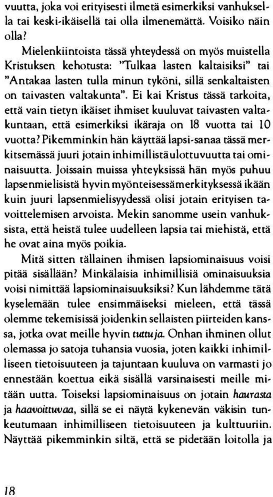 Ei kai Kristus tässä tarkoita, että vain tietyn ikäiset ihmiset kuuluvat taivasten valtakuntaan, että esimerkiksi ikäraja on 18 vuorta tai lo vuotta?