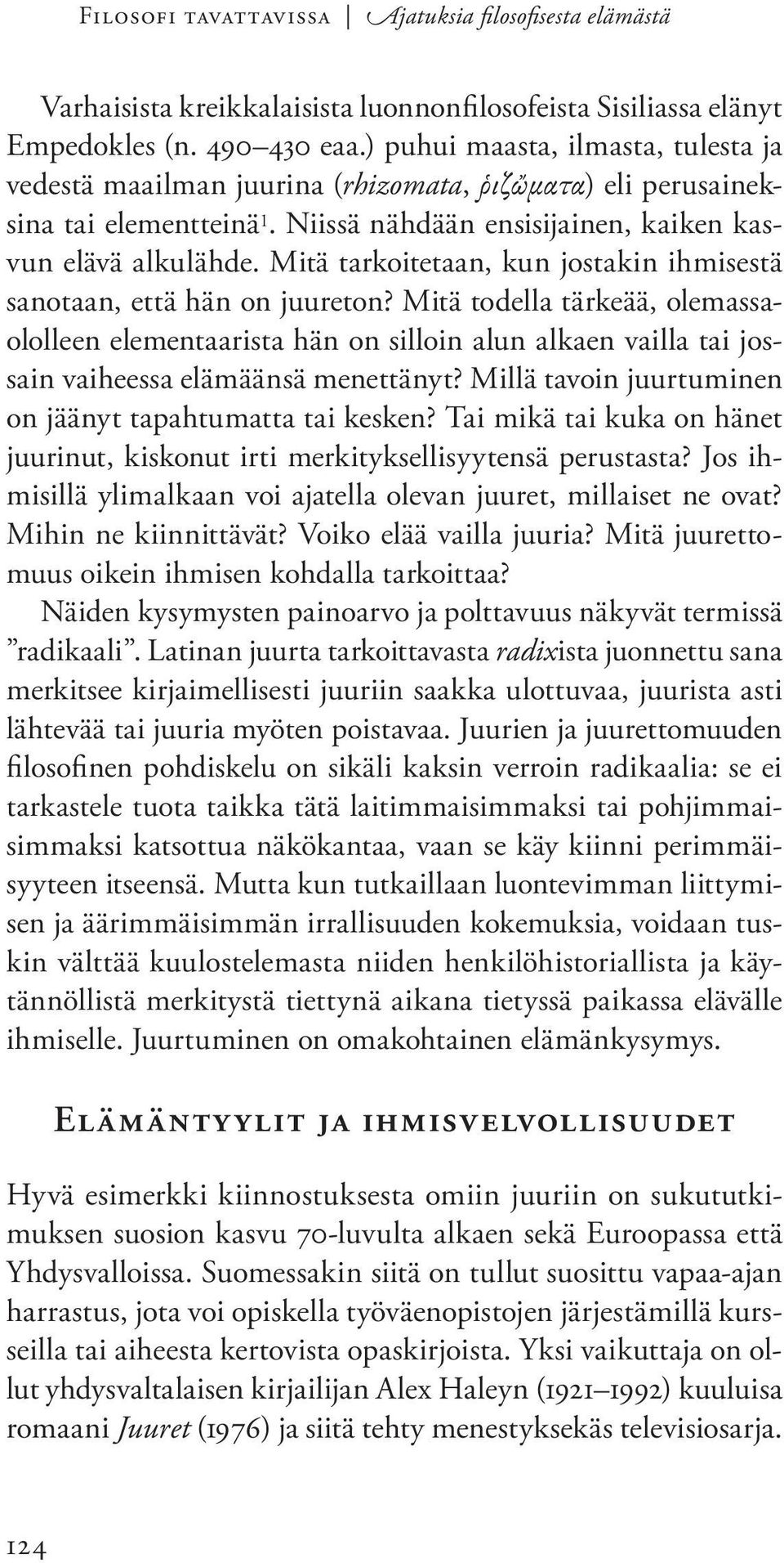 Mitä tarkoitetaan, kun jostakin ihmisestä sanotaan, että hän on juureton?