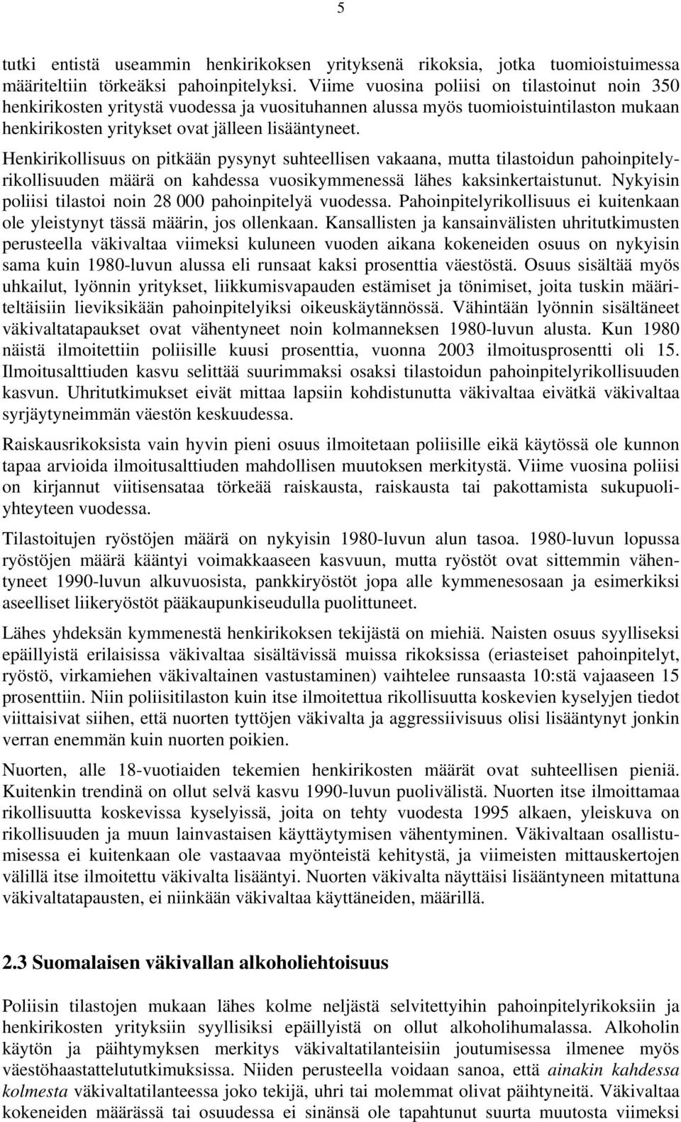 Henkirikollisuus on pitkään pysynyt suhteellisen vakaana, mutta tilastoidun pahoinpitelyrikollisuuden määrä on kahdessa vuosikymmenessä lähes kaksinkertaistunut.