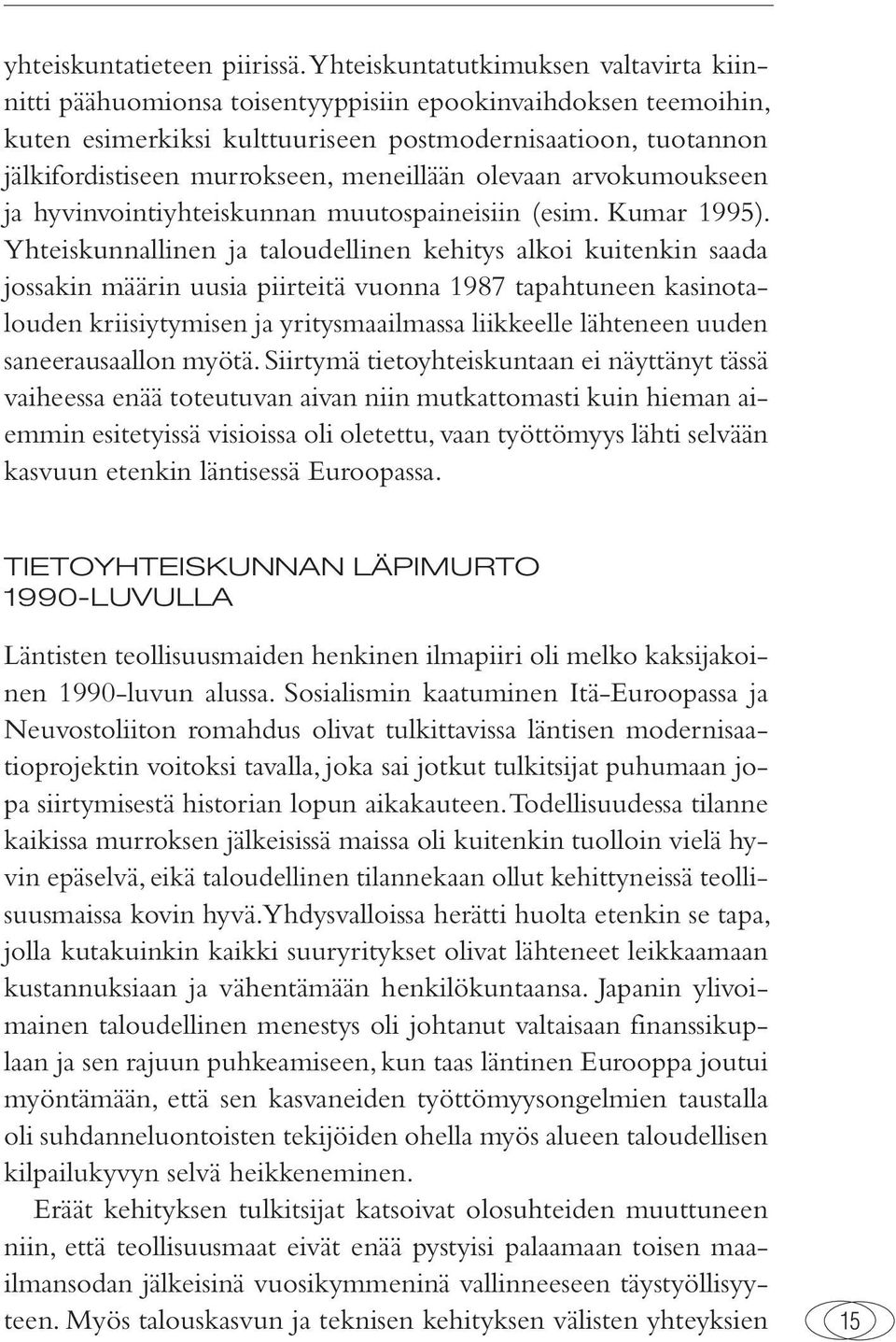 meneillään olevaan arvokumoukseen ja hyvinvointiyhteiskunnan muutospaineisiin (esim. Kumar 1995).