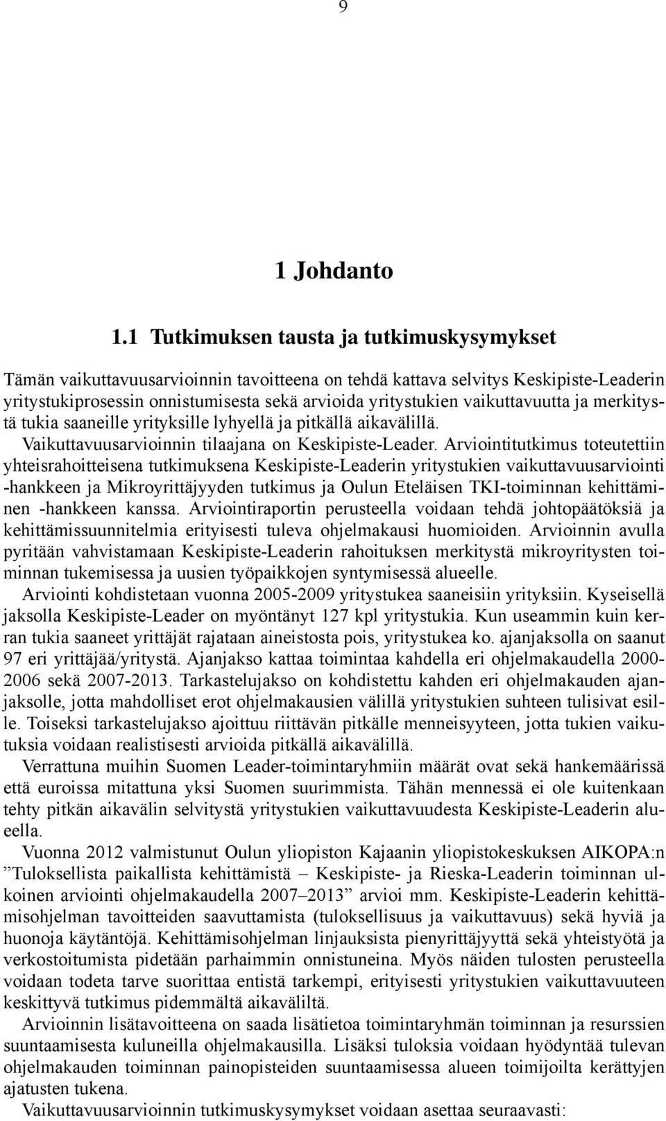 vaikuttavuutta ja merkitystä tukia saaneille yrityksille lyhyellä ja pitkällä aikavälillä. Vaikuttavuusarvioinnin tilaajana on Keskipiste-Leader.