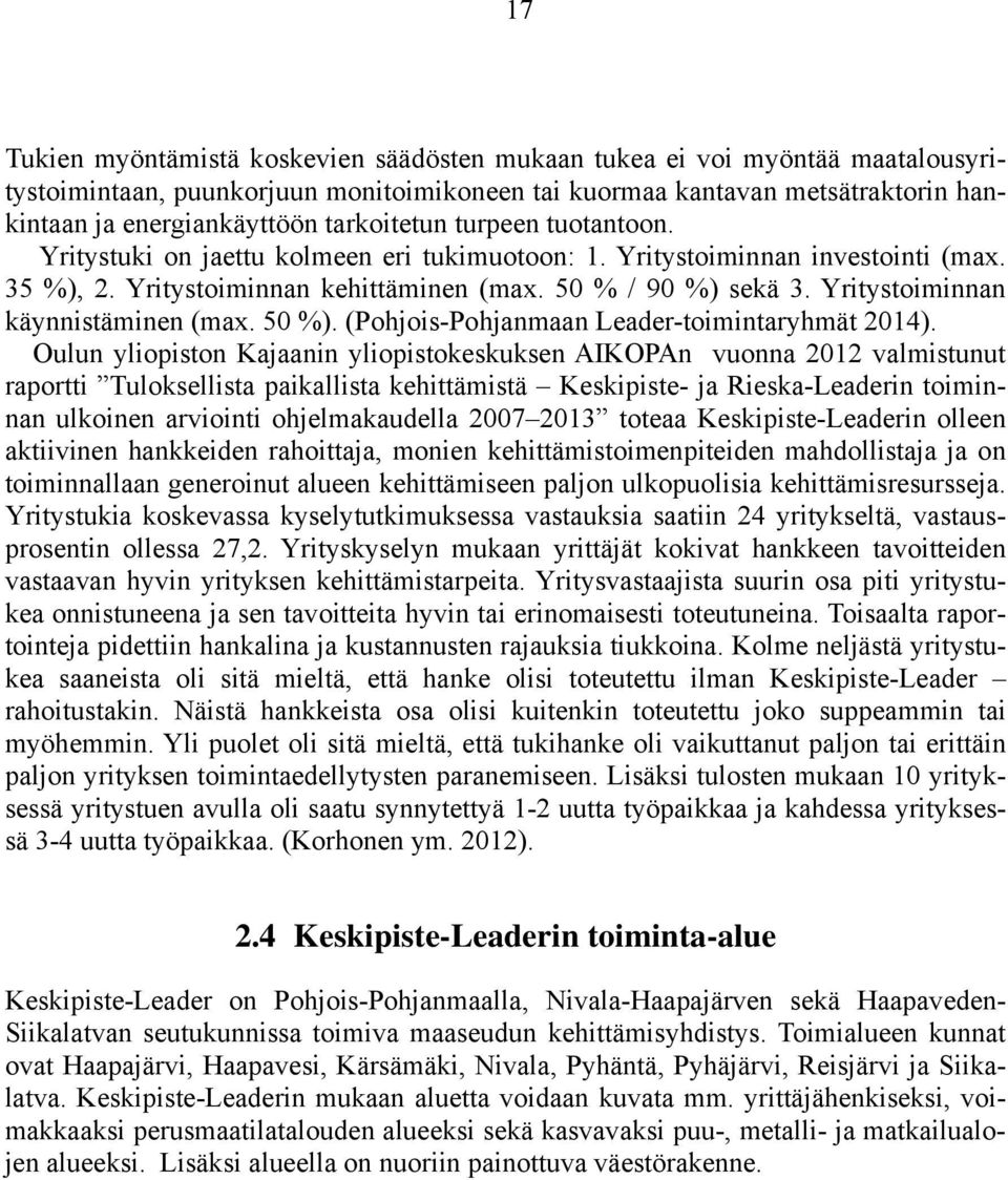 Yritystoiminnan käynnistäminen (max. 50 %). (Pohjois-Pohjanmaan Leader-toimintaryhmät 2014).