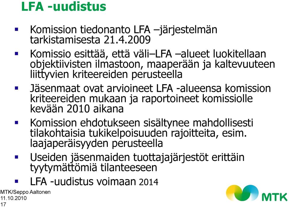 perusteella Jäsenmaat ovat arvioineet LFA -alueensa komission kriteereiden mukaan ja raportoineet komissiolle kevään 2010 aikana Komission