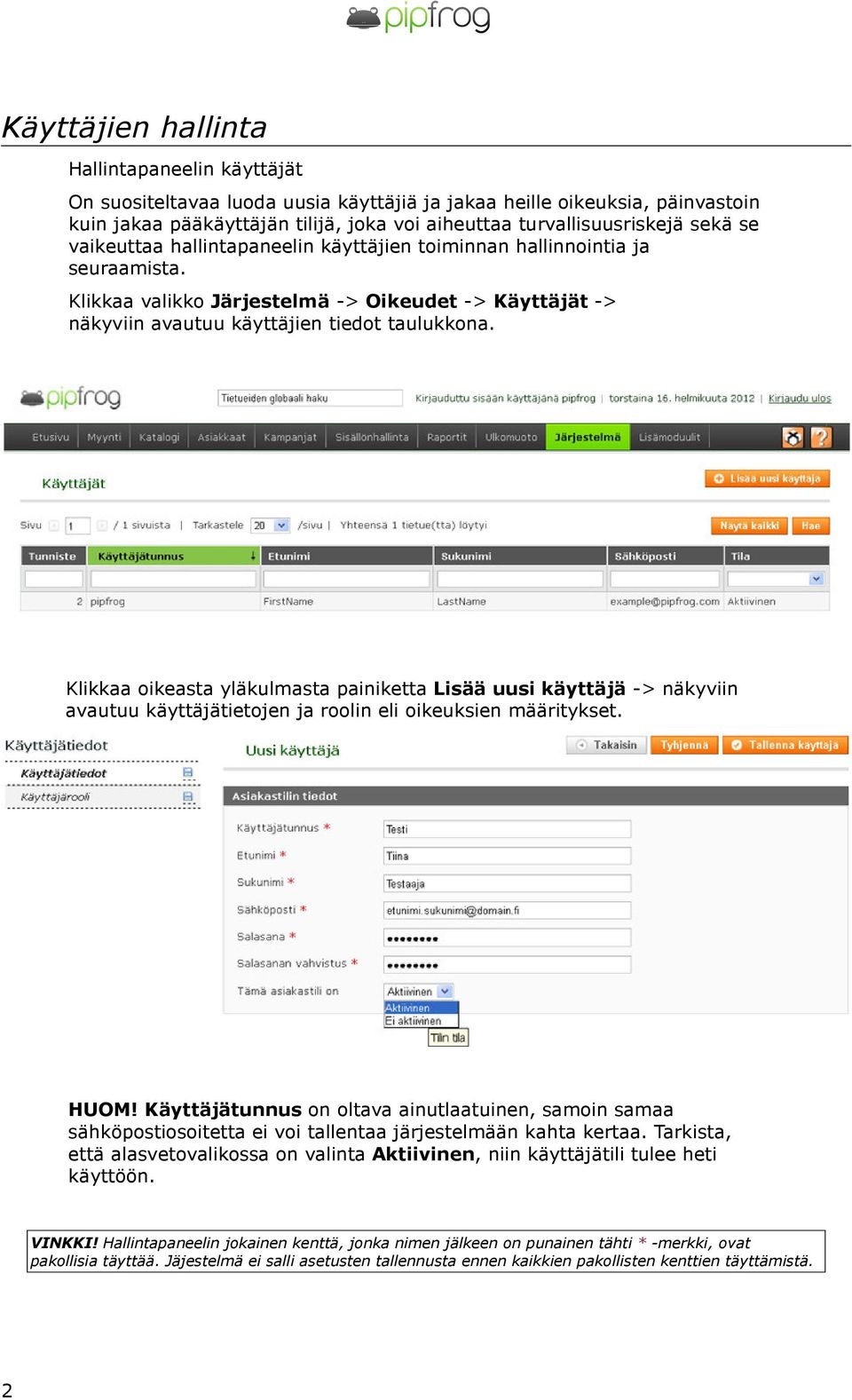 Klikkaa oikeasta yläkulmasta painiketta Lisää uusi käyttäjä -> näkyviin avautuu käyttäjätietojen ja roolin eli oikeuksien määritykset. HUOM!