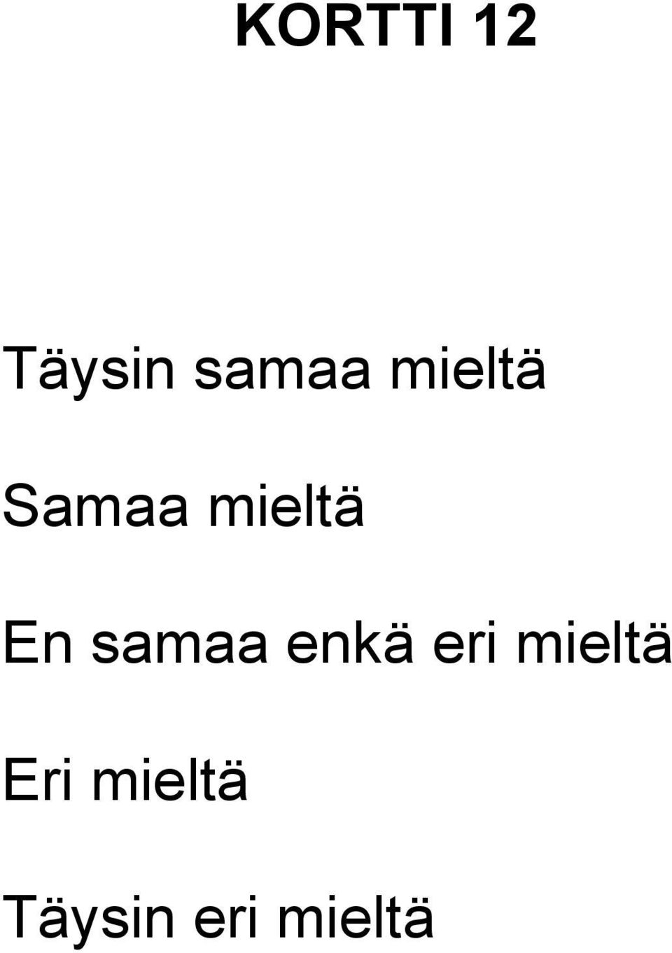 samaa enkä eri mieltä