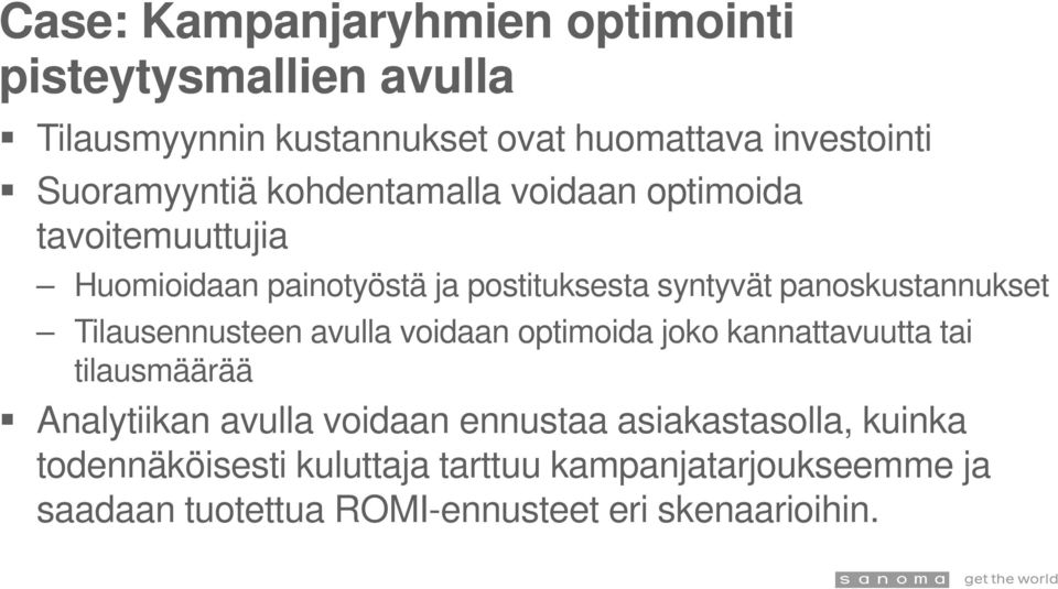 panoskustannukset Tilausennusteen avulla voidaan optimoida joko kannattavuutta tai tilausmäärää Analytiikan avulla voidaan