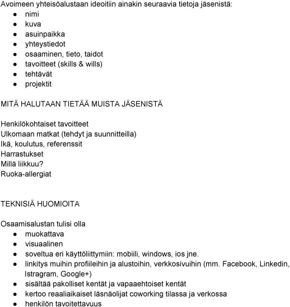 Ruoka-allergiat TEKNISIÄ HUOMIOITA Osaamisalustan tulisi olla muokattava visuaalinen soveltua eri käyttöliittymiin: mobiili, windows, ios jne.