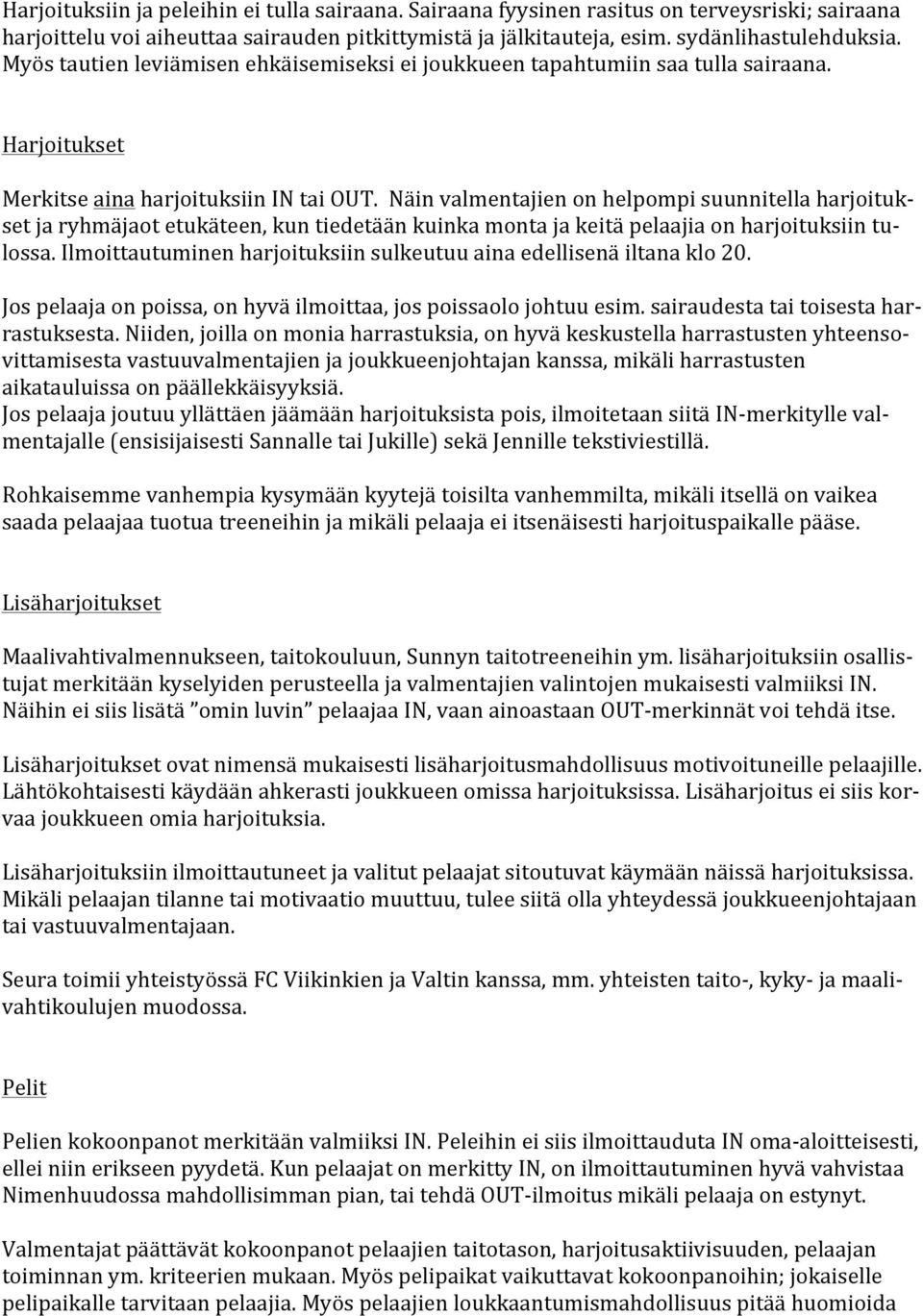 Näin valmentajien on helpompi suunnitella harjoituk- set ja ryhmäjaot etukäteen, kun tiedetään kuinka monta ja keitä pelaajia on harjoituksiin tu- lossa.