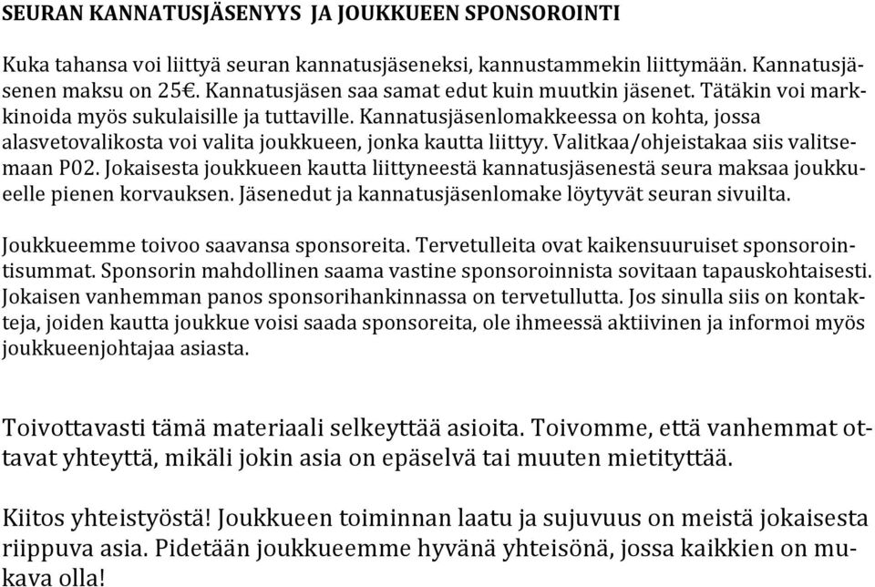 Kannatusjäsenlomakkeessa on kohta, jossa alasvetovalikosta voi valita joukkueen, jonka kautta liittyy. Valitkaa/ohjeistakaa siis valitse- maan P02.