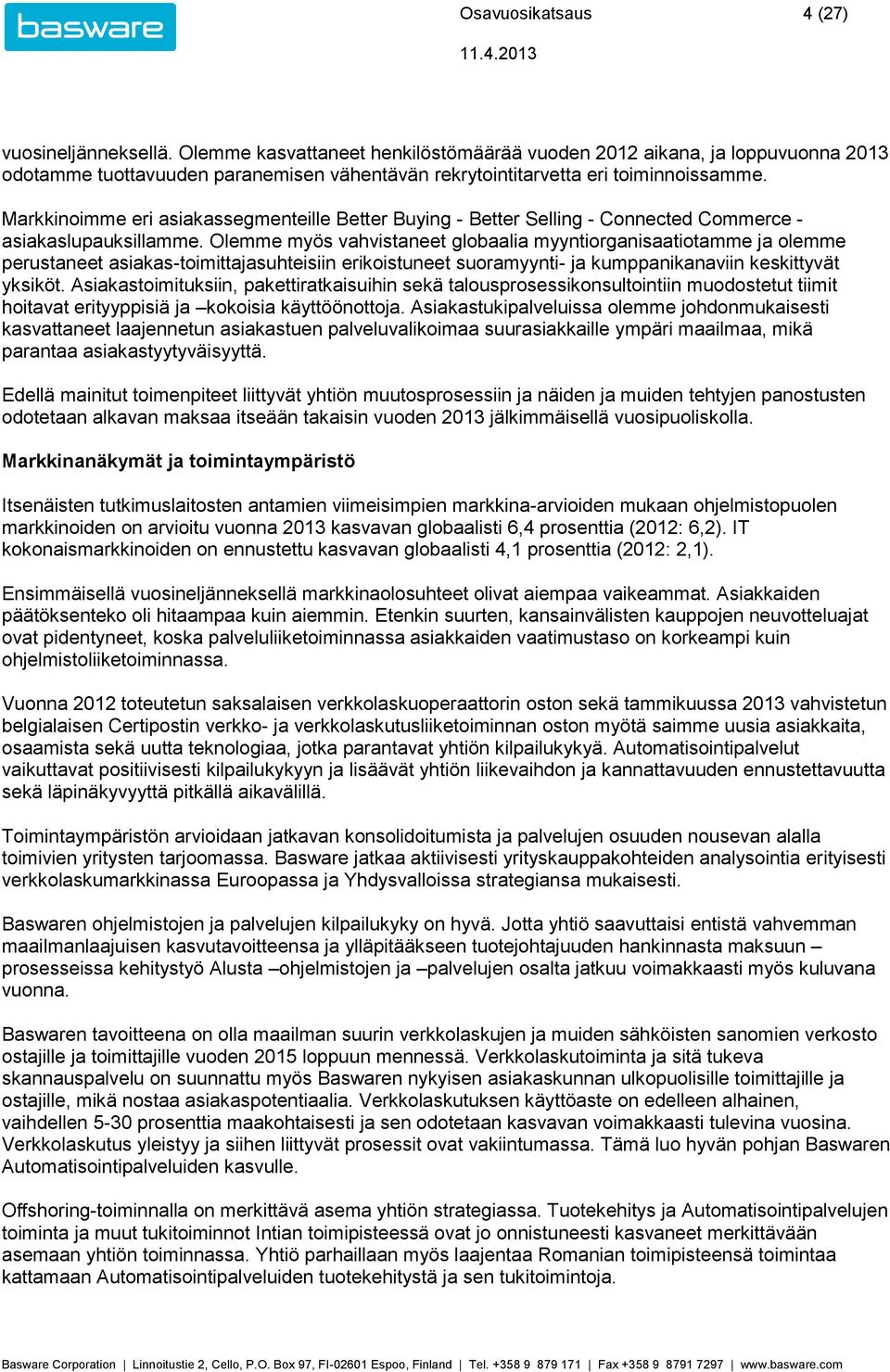 Markkinoimme eri asiakassegmenteille Better Buying - Better Selling - Connected Commerce - asiakaslupauksillamme.