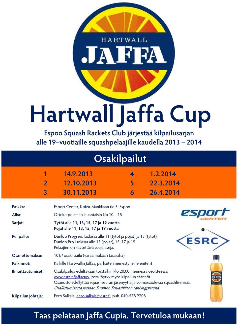 Palkinnot: Ilmoittautumiset: Hartwall Jaffa Cup Tytöt alle 11, 13, 15, 17 ja 19 vuotta Pojat alle 11, 13, 15, 17 ja 19 vuotta Osakilpailut Dunlop Progress luokissa alle 11 (tytöt ja pojat) ja 13