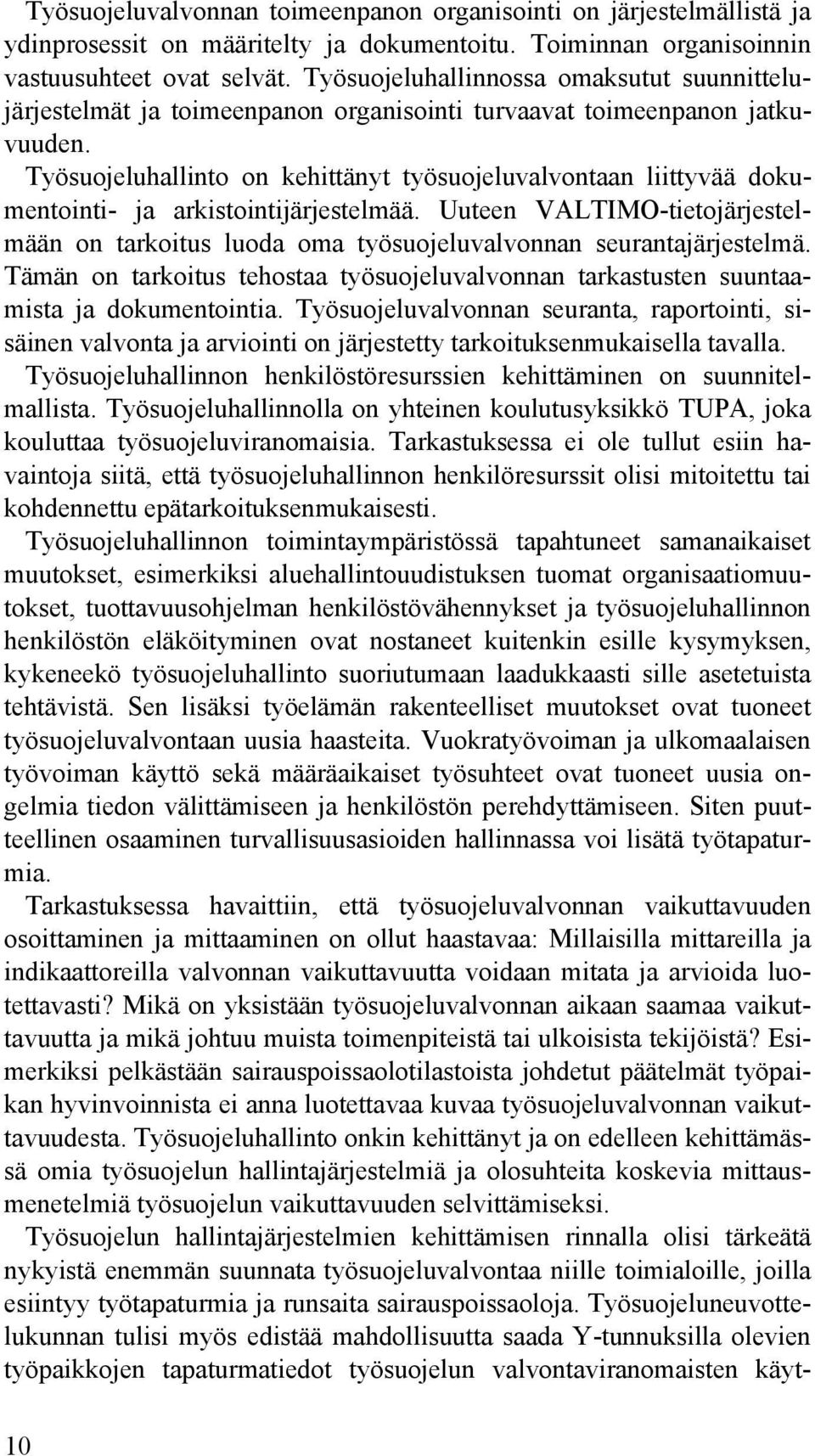 Työsuojeluhallinto on kehittänyt työsuojeluvalvontaan liittyvää dokumentointi- ja arkistointijärjestelmää.