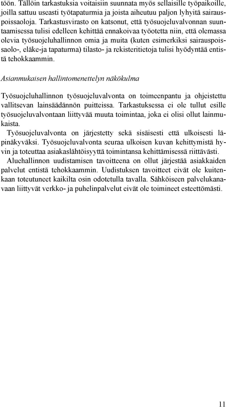 sairauspoissaolo-, eläke-ja tapaturma) tilasto- ja rekisteritietoja tulisi hyödyntää entistä tehokkaammin.