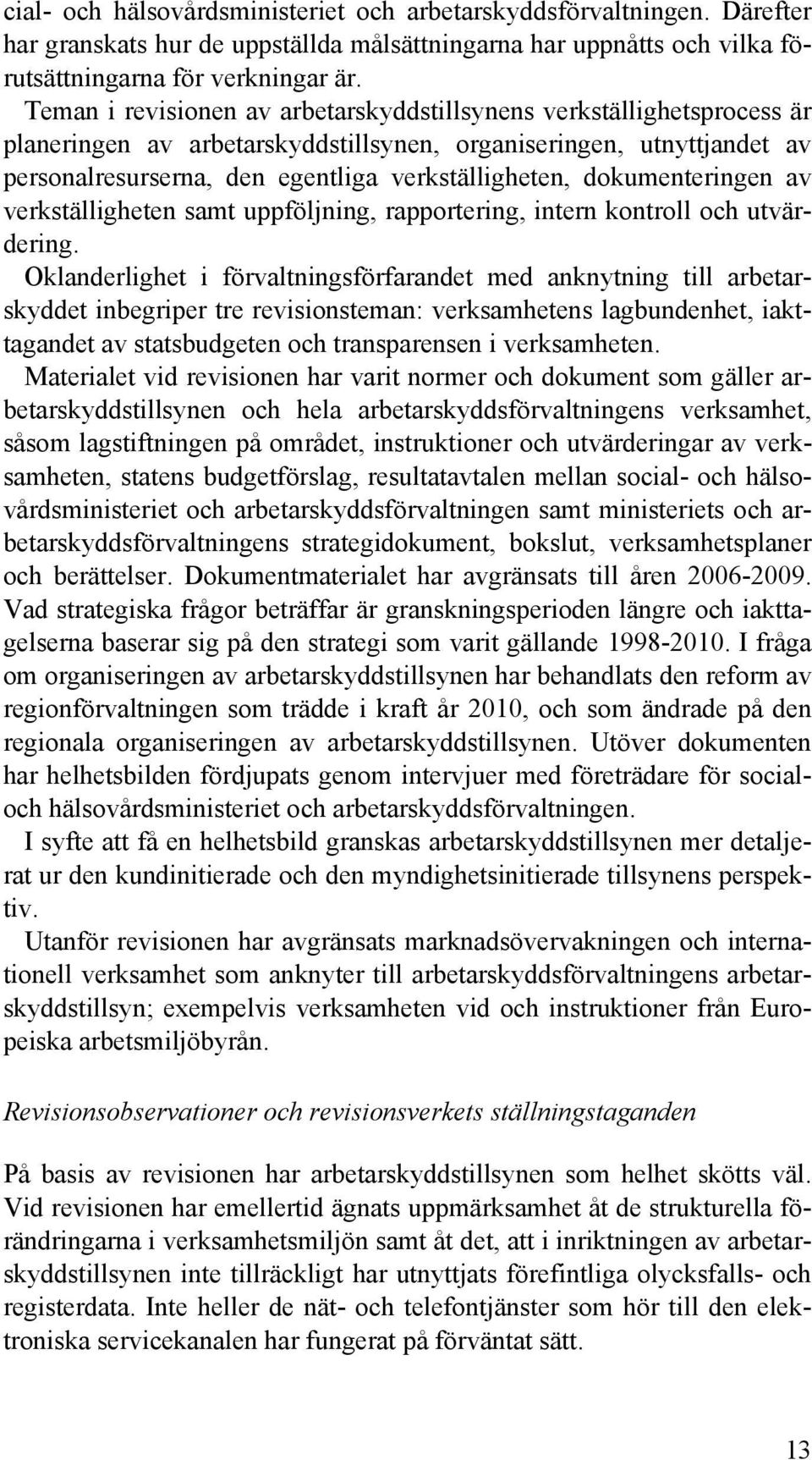 dokumenteringen av verkställigheten samt uppföljning, rapportering, intern kontroll och utvärdering.