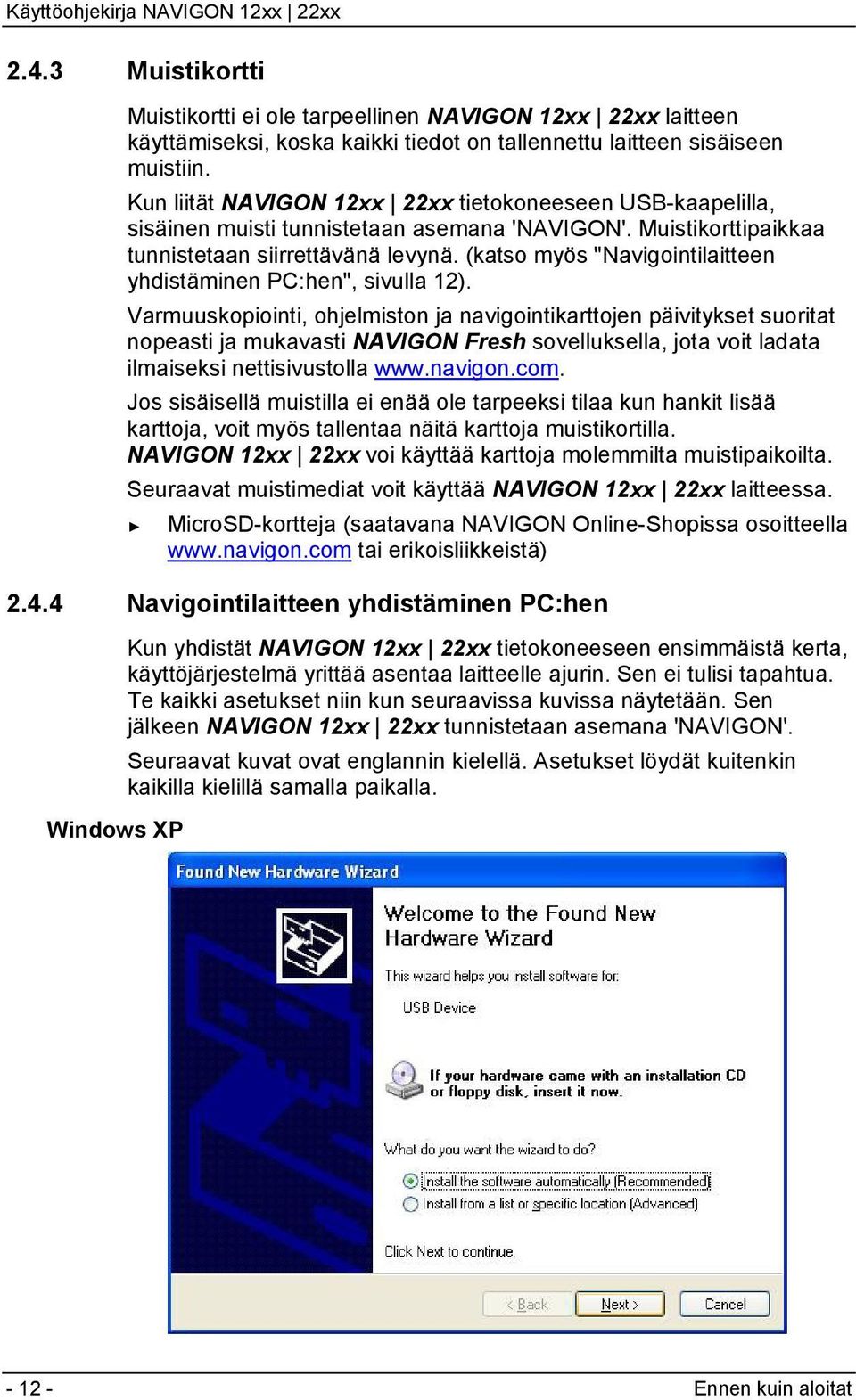 (katso myös "Navigointilaitteen yhdistäminen PC:hen", sivulla 12).