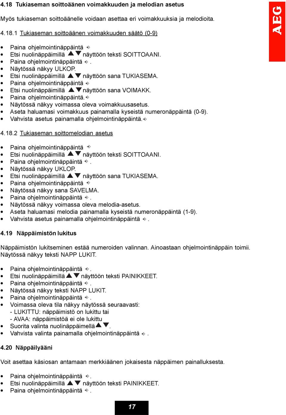 Aseta haluamasi voimakkuus painamalla kyseistä numeronäppäintä (0-9). Vahvista asetus painamalla ohjelmointinäppäintä. 4.18.