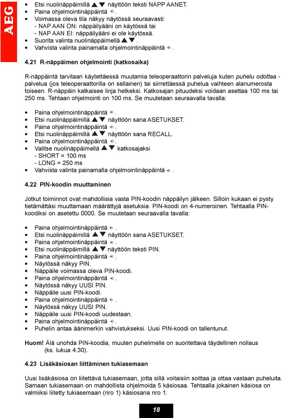 21 R-näppäimen ohjelmointi (katkosaika) R-näppäintä tarvitaan käytettäessä muutamia teleoperaattorin palveluja kuten puhelu odottaa - palvelua (jos teleoperaattorilla on sellainen) tai siirrettäessä