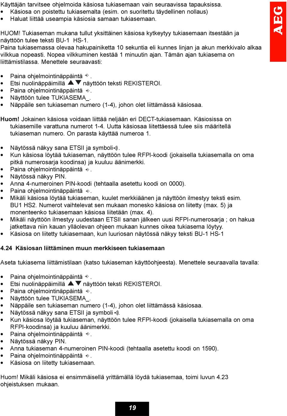 Tukiaseman mukana tullut yksittäinen käsiosa kytkeytyy tukiasemaan itsestään ja näyttöön tulee teksti BU-1 HS-1.