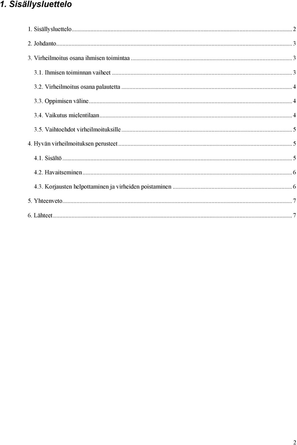 Vaihtoehdot virheilmoituksille... 5 4. Hyvän virheilmoituksen perusteet... 5 4.1. Sisältö... 5 4.2. Havaitseminen.