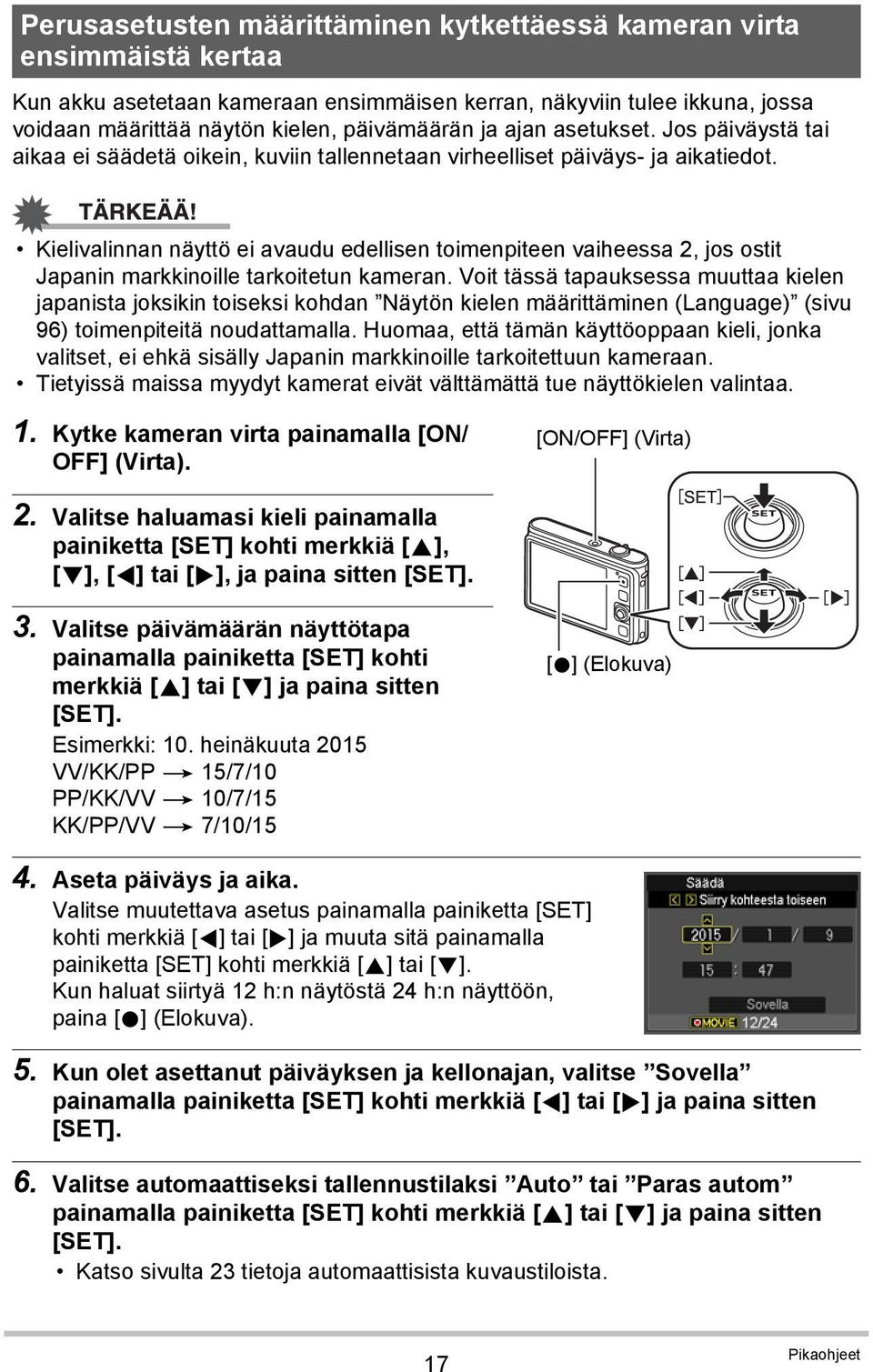 Kielivalinnan näyttö ei avaudu edellisen toimenpiteen vaiheessa 2, jos ostit Japanin markkinoille tarkoitetun kameran.