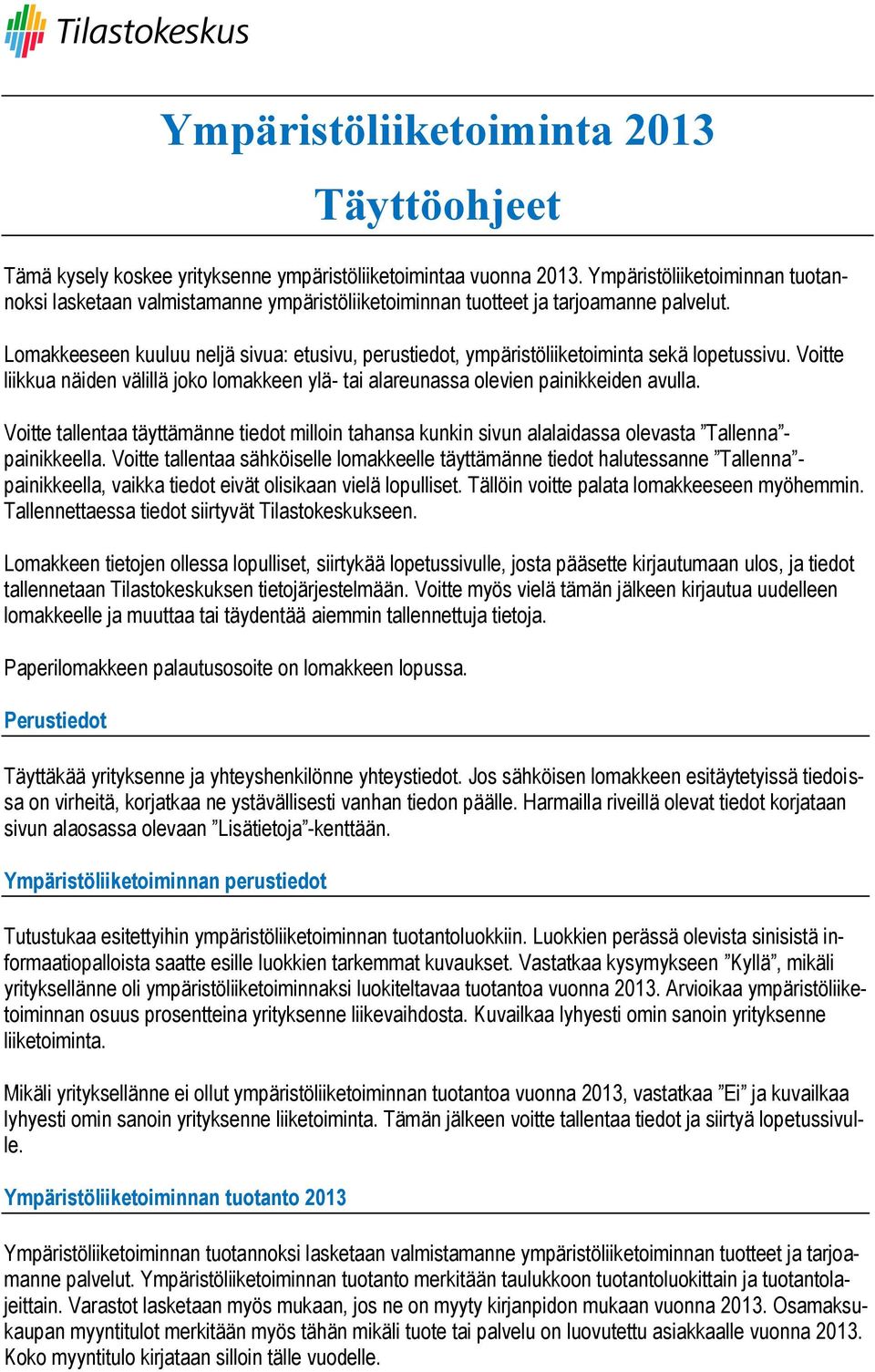 Lomakkeeseen kuuluu neljä sivua: etusivu, perustiedot, ympäristöliiketoiminta sekä lopetussivu. Voitte liikkua näiden välillä joko lomakkeen ylä- tai alareunassa olevien painikkeiden avulla.