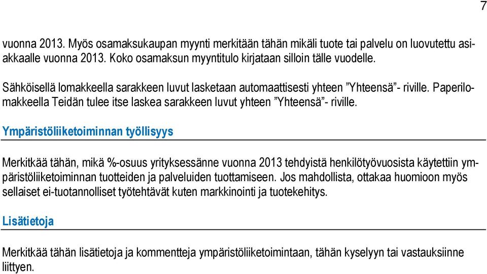 Ympäristöliiketoiminnan työllisyys Merkitkää tähän, mikä %-osuus yrityksessänne vuonna 2013 tehdyistä henkilötyövuosista käytettiin ympäristöliiketoiminnan tuotteiden ja palveluiden tuottamiseen.