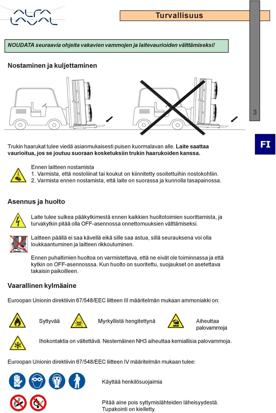 Varmista ennen nostamista, että laite on suorassa ja kunnolla tasapainossa.