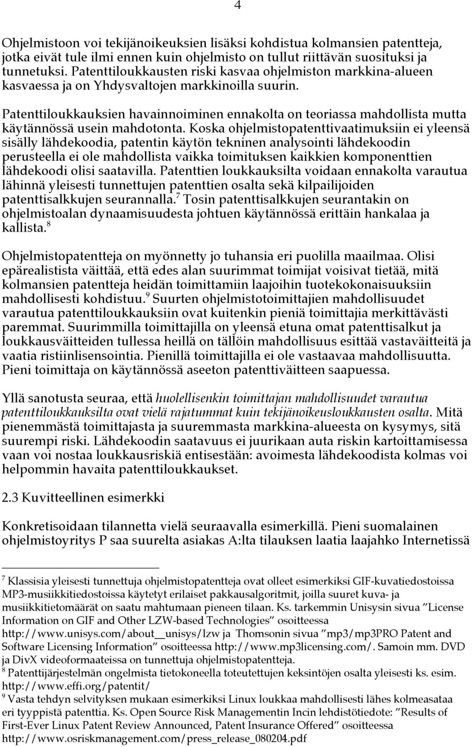 Patenttiloukkauksien havainnoiminen ennakolta on teoriassa mahdollista mutta käytännössä usein mahdotonta.