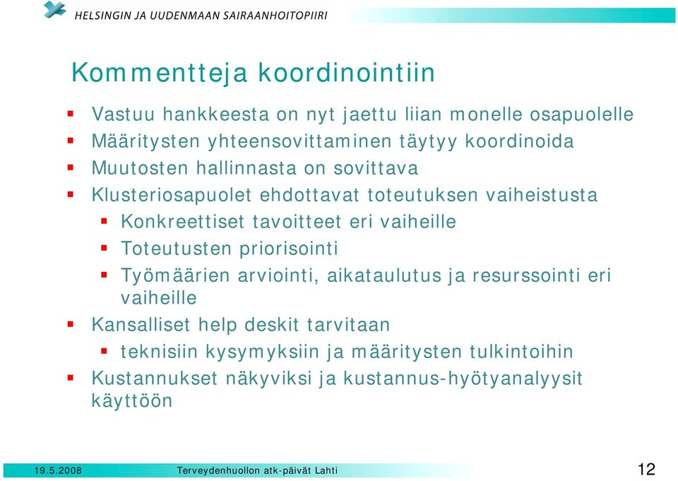 tavoitteet eri vaiheille Toteutusten priorisointi Työmäärien arviointi, aikataulutus ja resurssointi eri vaiheille