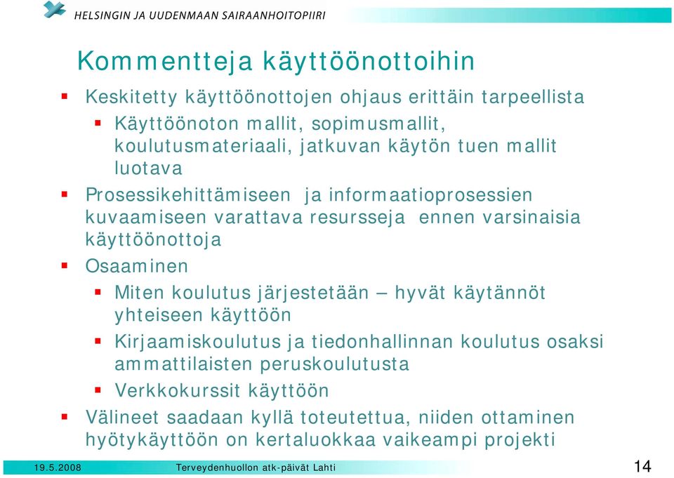 käyttöönottoja Osaaminen Miten koulutus järjestetään hyvät käytännöt yhteiseen käyttöön Kirjaamiskoulutus ja tiedonhallinnan koulutus osaksi