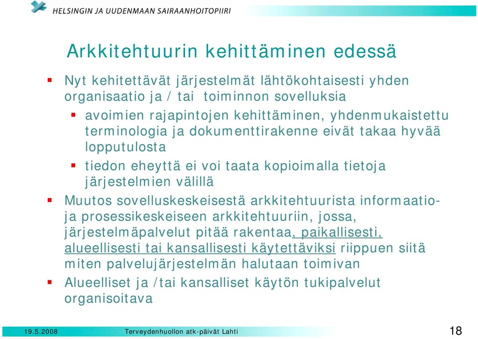 välillä Muutos sovelluskeskeisestä arkkitehtuurista informaatioja prosessikeskeiseen arkkitehtuuriin, jossa, järjestelmäpalvelut pitää rakentaa, paikallisesti,
