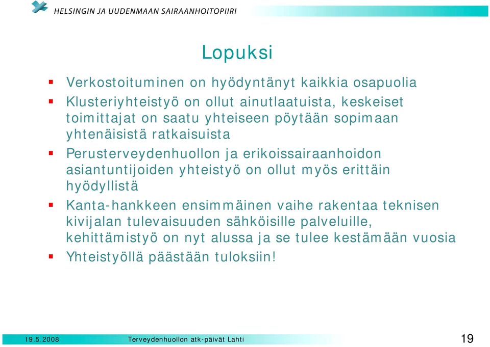 asiantuntijoiden yhteistyö on ollut myös erittäin hyödyllistä Kanta-hankkeen ensimmäinen vaihe rakentaa teknisen