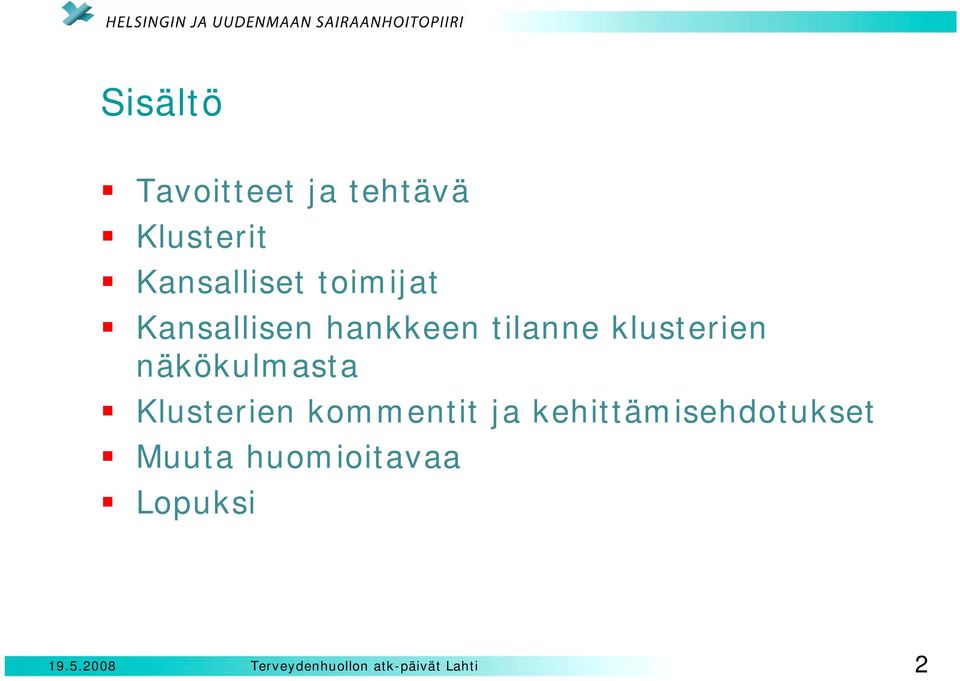 tilanne klusterien näkökulmasta Klusterien