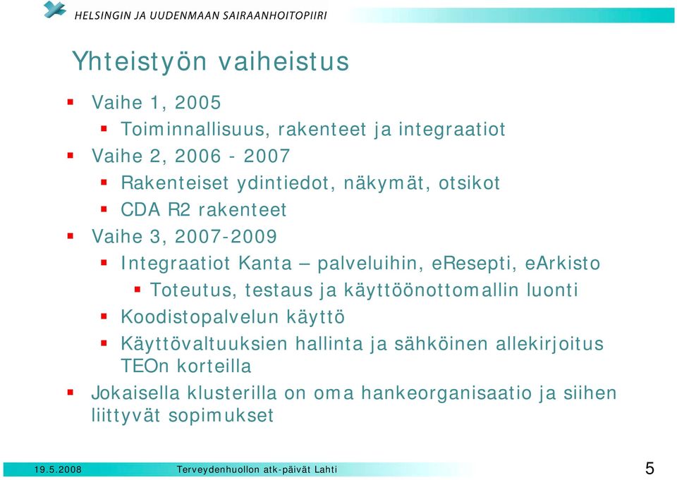 earkisto Toteutus, testaus ja käyttöönottomallin luonti Koodistopalvelun käyttö Käyttövaltuuksien hallinta ja