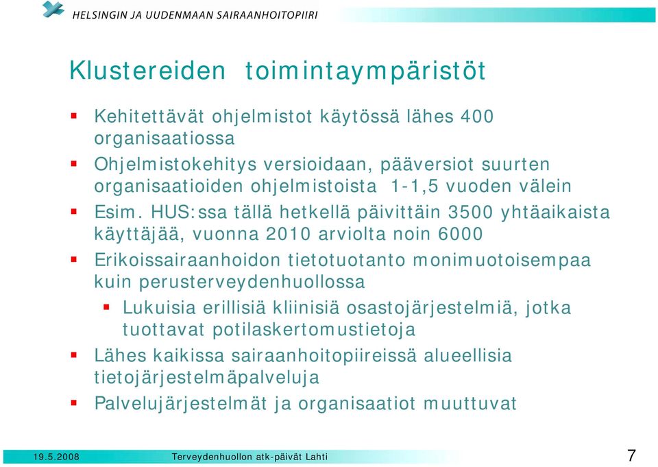 HUS:ssa tällä hetkellä päivittäin 3500 yhtäaikaista käyttäjää, vuonna 2010 arviolta noin 6000 Erikoissairaanhoidon tietotuotanto monimuotoisempaa