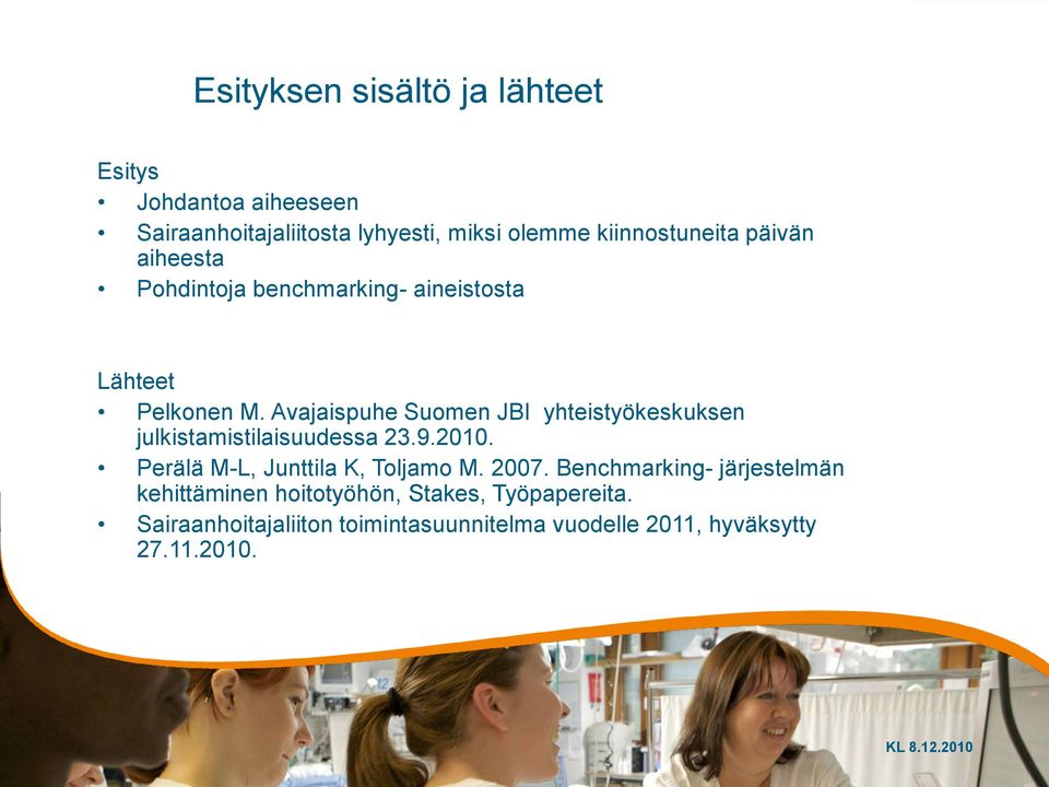 Avajaispuhe Suomen JBI yhteistyökeskuksen julkistamistilaisuudessa 23.9.2010. Perälä M-L, Junttila K, Toljamo M.