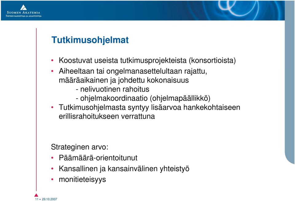ohjelmakoordinaatio (ohjelmapäällikkö) Tutkimusohjelmasta syntyy lisäarvoa hankekohtaiseen