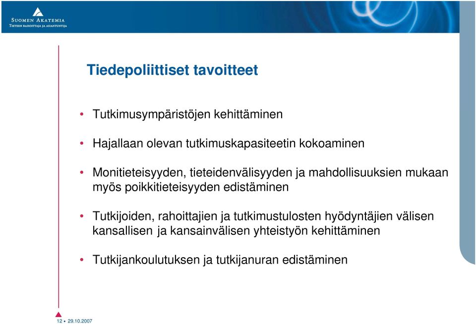 myös poikkitieteisyyden edistäminen Tutkijoiden, rahoittajien ja tutkimustulosten hyödyntäjien