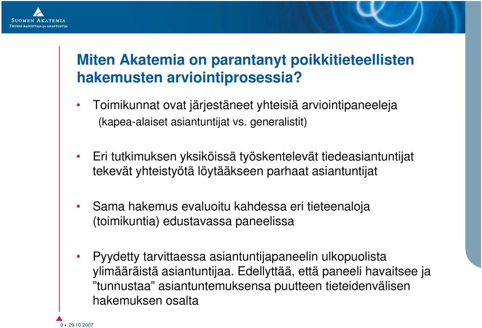generalistit) Eri tutkimuksen yksiköissä työskentelevät tiedeasiantuntijat tekevät yhteistyötä löytääkseen parhaat asiantuntijat Sama hakemus