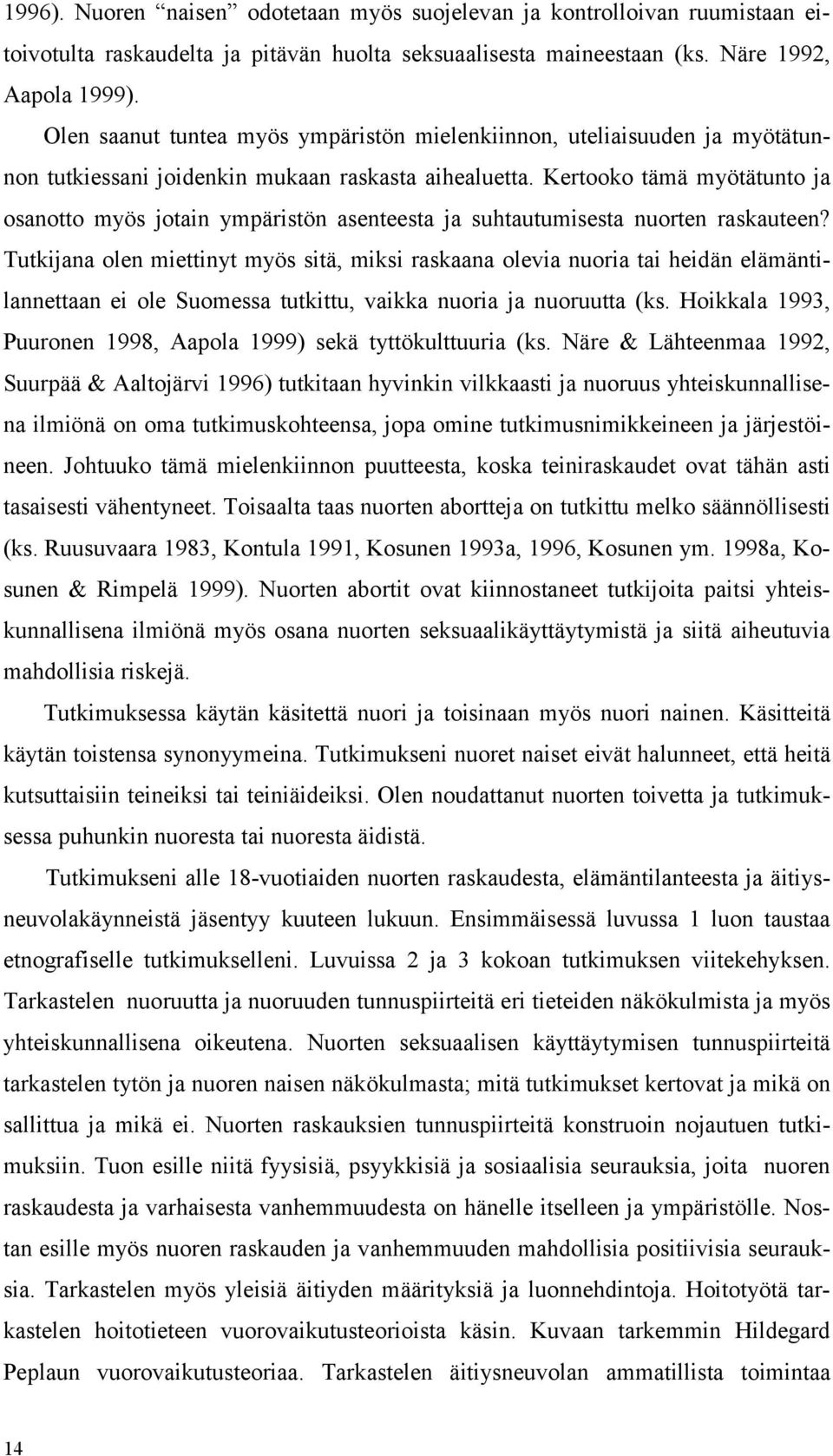 Kertooko tämä myötätunto ja osanotto myös jotain ympäristön asenteesta ja suhtautumisesta nuorten raskauteen?