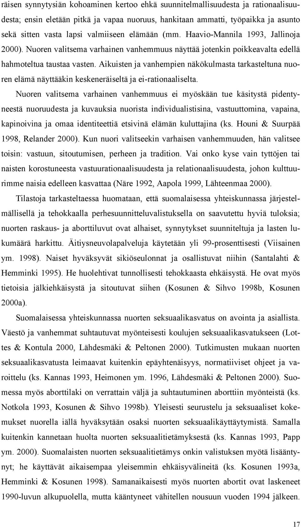 Aikuisten ja vanhempien näkökulmasta tarkasteltuna nuoren elämä näyttääkin keskeneräiseltä ja ei-rationaaliselta.