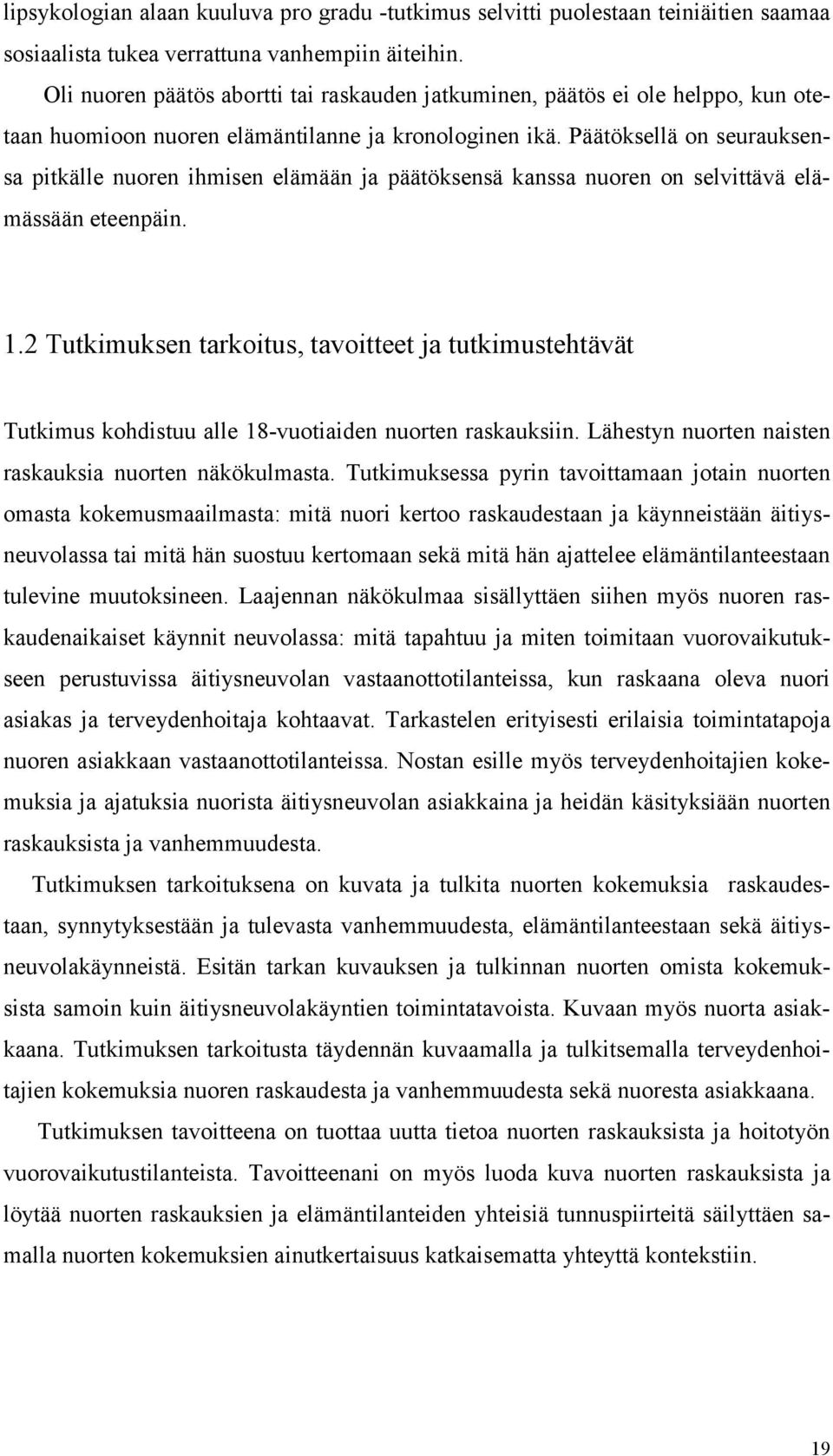 Päätöksellä on seurauksensa pitkälle nuoren ihmisen elämään ja päätöksensä kanssa nuoren on selvittävä elämässään eteenpäin. 1.