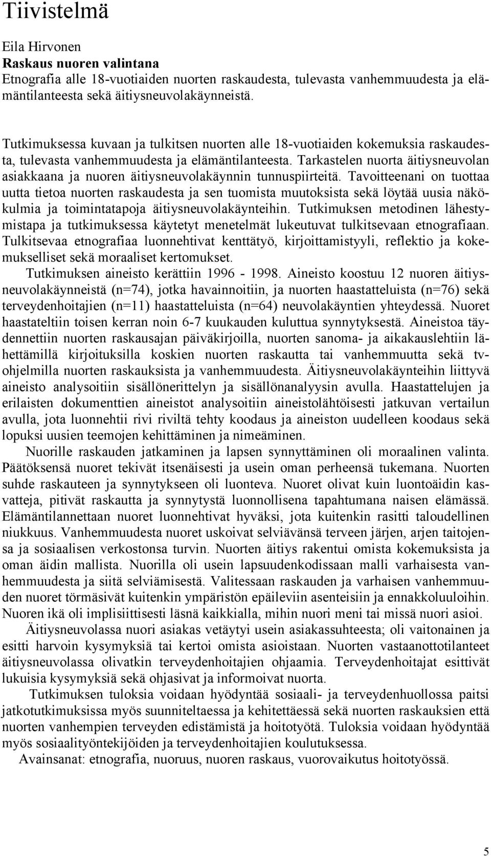 Tarkastelen nuorta äitiysneuvolan asiakkaana ja nuoren äitiysneuvolakäynnin tunnuspiirteitä.