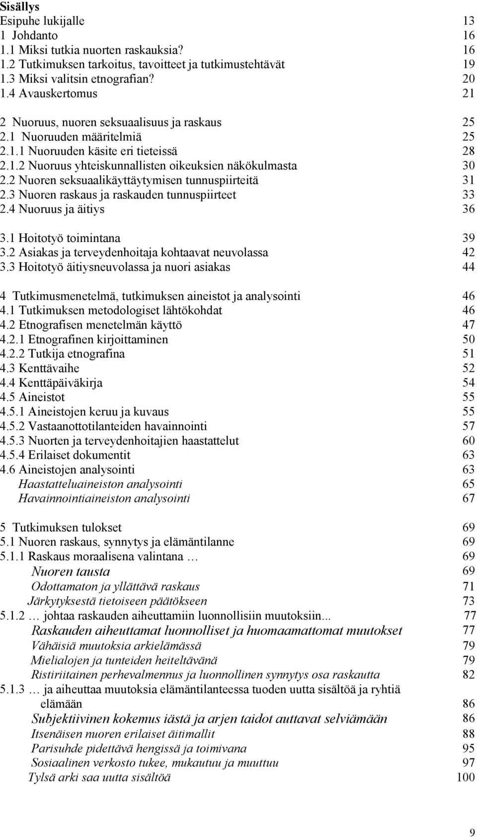 2 Nuoren seksuaalikäyttäytymisen tunnuspiirteitä 31 2.3 Nuoren raskaus ja raskauden tunnuspiirteet 33 2.4 Nuoruus ja äitiys 36 3.1 Hoitotyö toimintana 39 3.