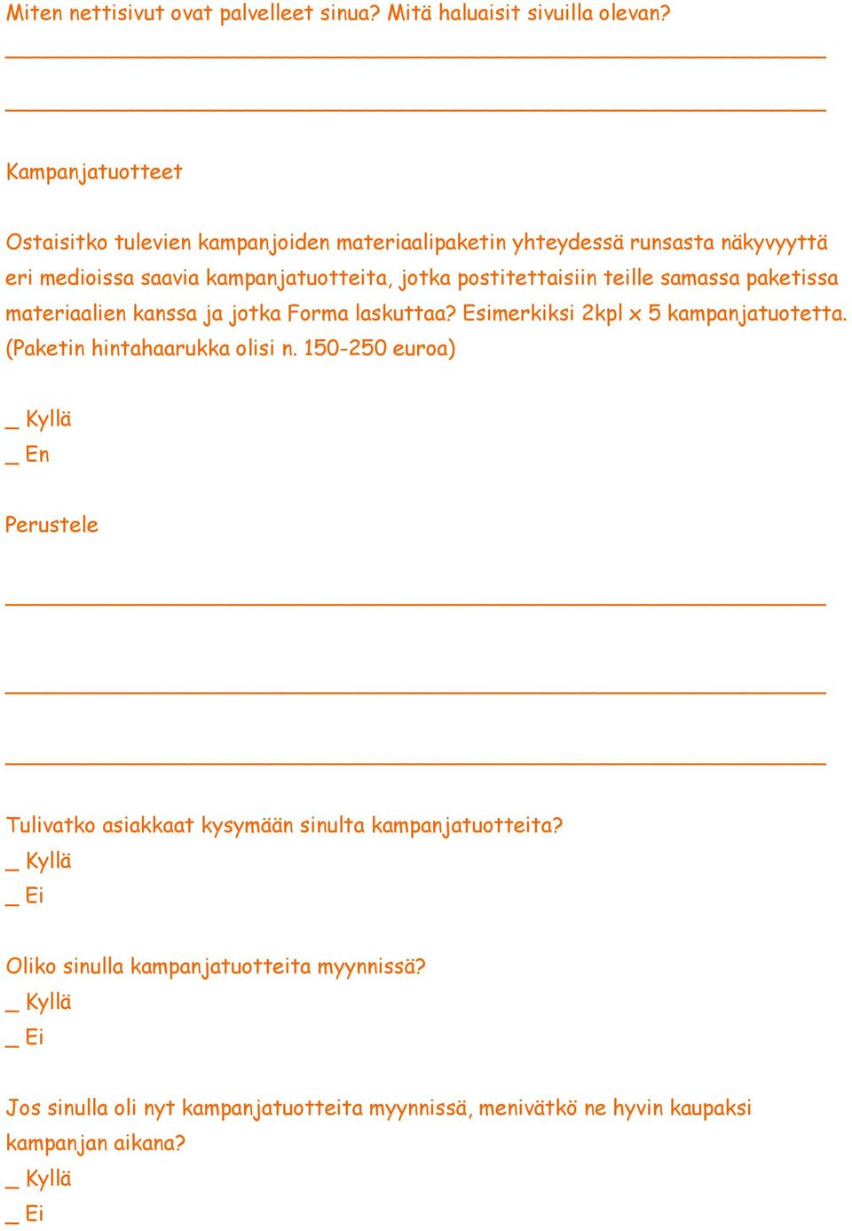 postitettaisiin teille samassa paketissa materiaalien kanssa ja jotka Forma laskuttaa? Esimerkiksi 2kpl x 5 kampanjatuotetta.