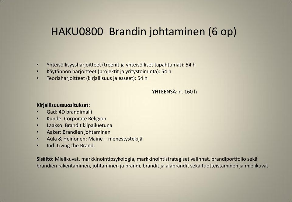 johtaminen Aula & Heinonen: Maine menestystekijä Ind: Living the Brand.